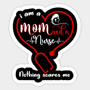 I Am A Mom And A Nurse Nothing Scares Me Sticker